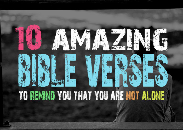10 Amazing Bible Verses To Remind You That Youre Not Alone Elijah Notes