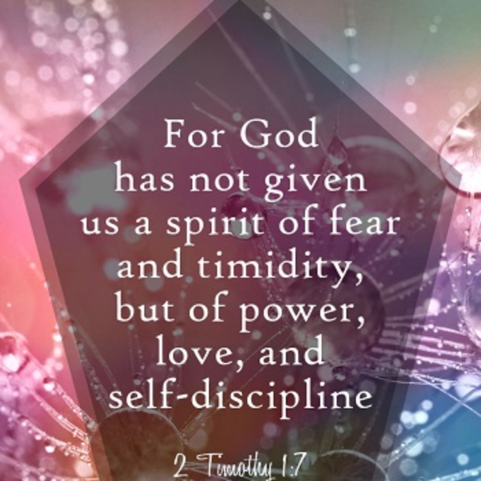 For God has not given us a spirit of fear and timidity, but of power, love and self-disciple