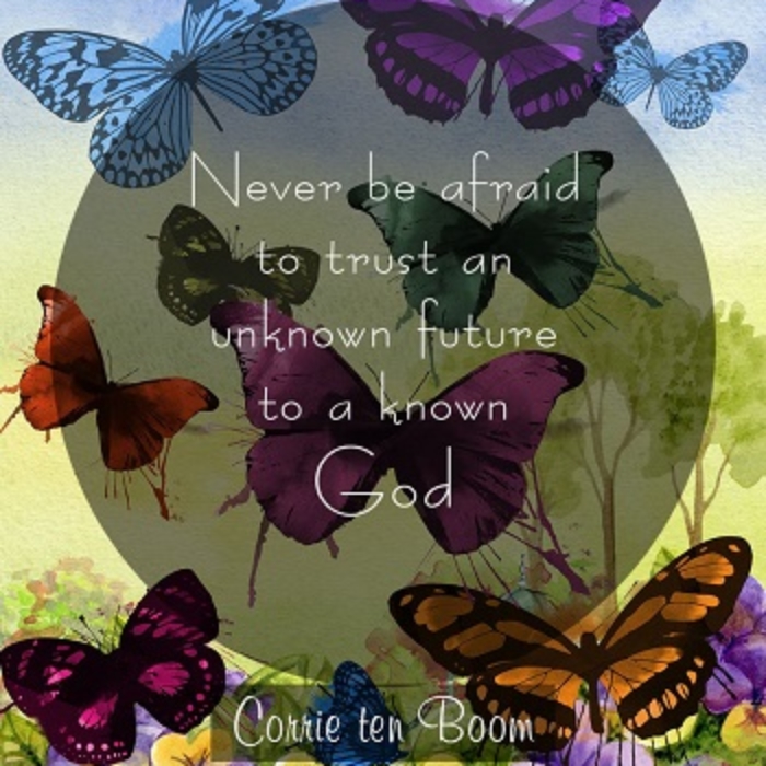 Never be afraid to trust an unknown future to a known God