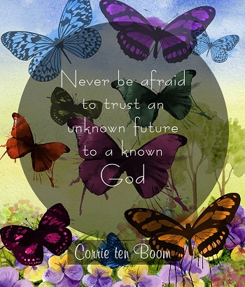 Never be afraid to trust an unknown future to a known God