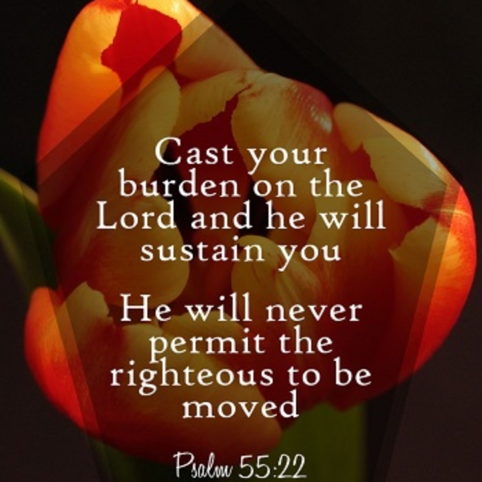 Cast your burden on the Lord and He will sustain you