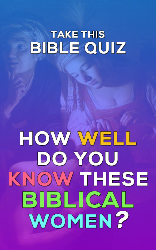 Bible Quiz - How Well Do You Know These Biblical Women? - Quizzes | Trivia | Bible Quiz | Personality Quiz | Games | Christian Quizzes