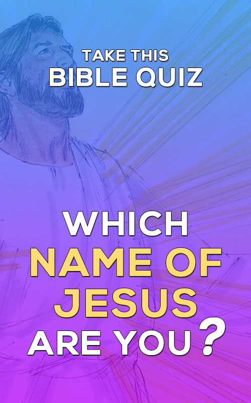 Bible Quiz - Which Name Of Jesus Are You? - Quizzes | Trivia | Bible Quiz | Personality Quiz | Games | Christian Quizzes
