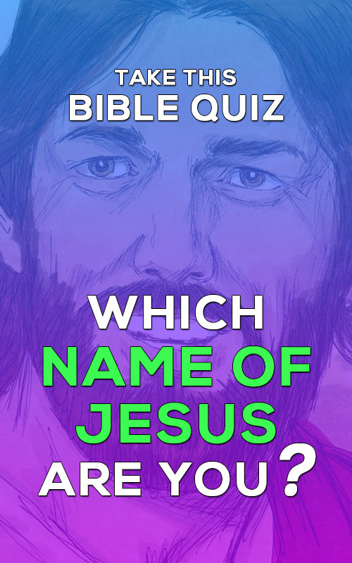 Bible Quiz - Which Name Of Jesus Are You? - Quizzes | Trivia | Bible Quiz | Personality Quiz | Games | Christian Quizzes